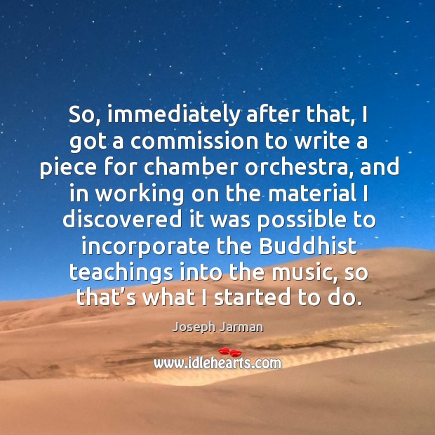 So, immediately after that, I got a commission to write a piece for chamber orchestra Joseph Jarman Picture Quote