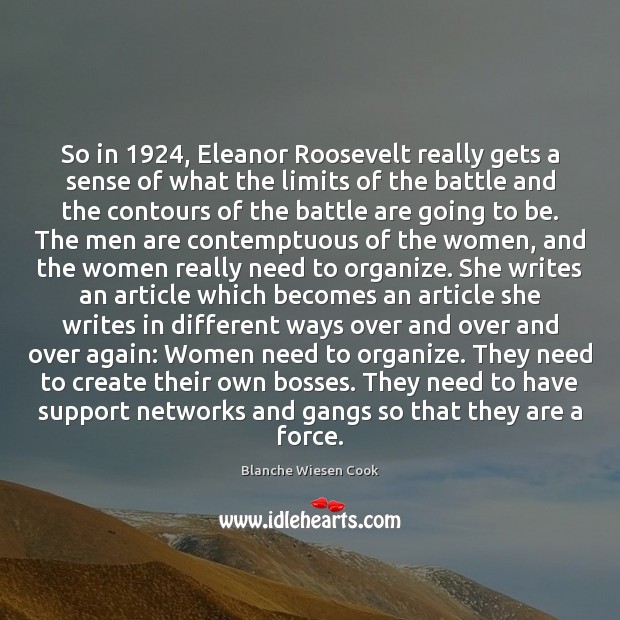 So in 1924, Eleanor Roosevelt really gets a sense of what the limits Blanche Wiesen Cook Picture Quote