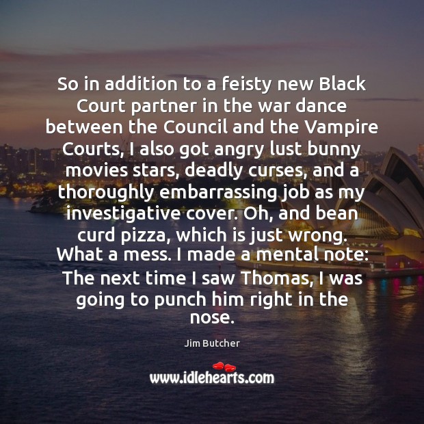 So in addition to a feisty new Black Court partner in the Jim Butcher Picture Quote