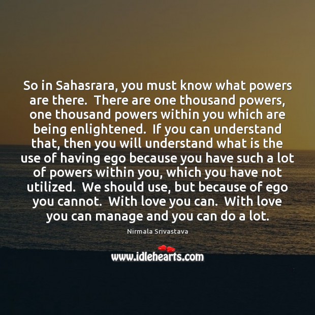 So in Sahasrara, you must know what powers are there.  There are Nirmala Srivastava Picture Quote