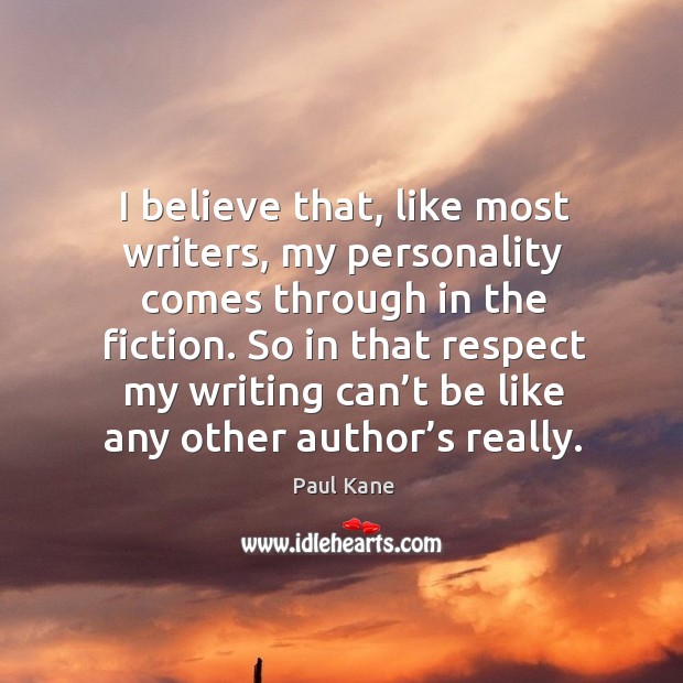 So in that respect my writing can’t be like any other author’s really. Image