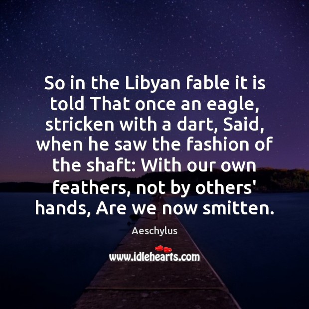 So in the Libyan fable it is told That once an eagle, Aeschylus Picture Quote