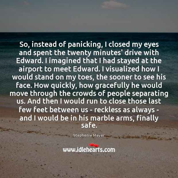 So, instead of panicking, I closed my eyes and spent the twenty Stephenie Meyer Picture Quote
