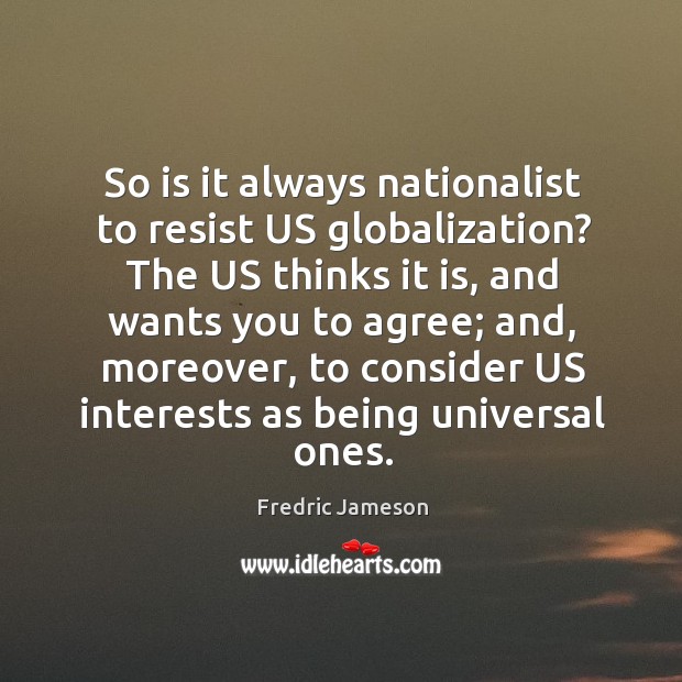 So is it always nationalist to resist us globalization? the us thinks it is, and wants you Image