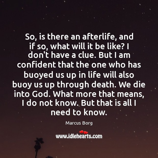 So, is there an afterlife, and if so, what will it be Marcus Borg Picture Quote