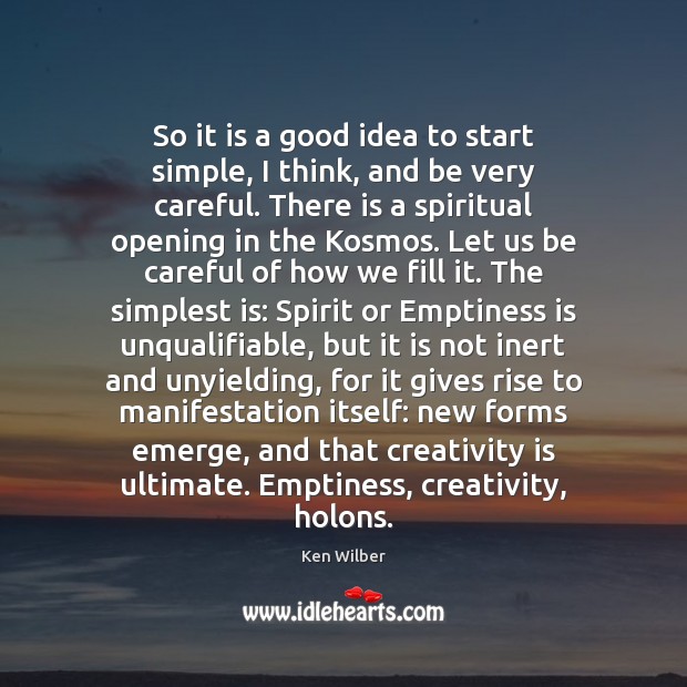 So it is a good idea to start simple, I think, and Ken Wilber Picture Quote
