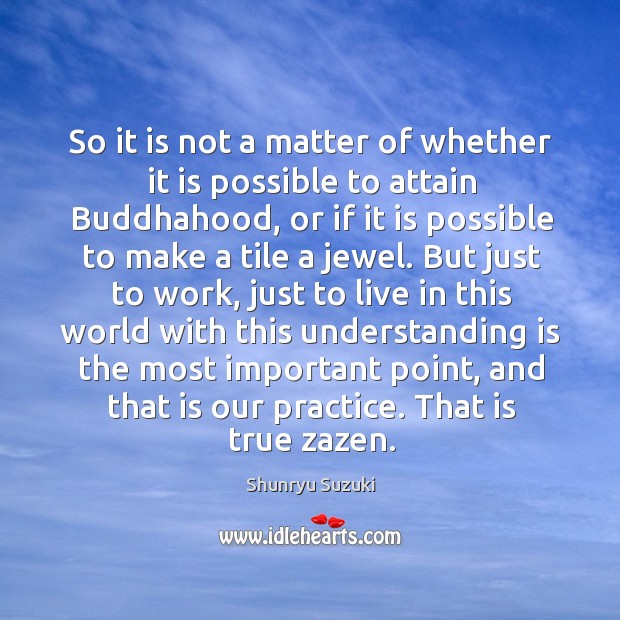 So it is not a matter of whether it is possible to Shunryu Suzuki Picture Quote