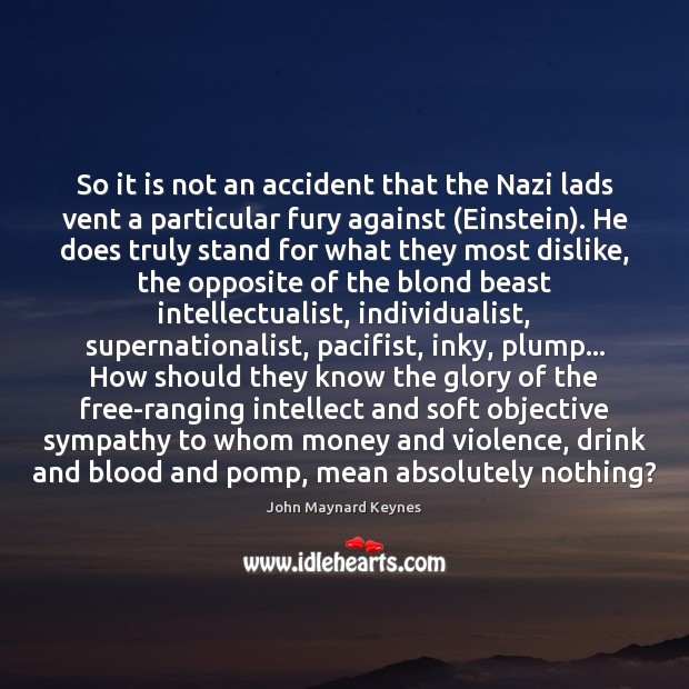 So it is not an accident that the Nazi lads vent a John Maynard Keynes Picture Quote