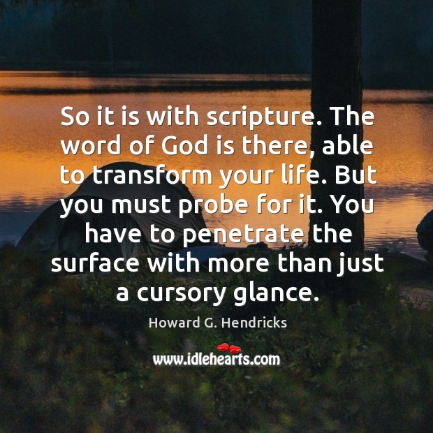 So it is with scripture. The word of God is there, able Howard G. Hendricks Picture Quote