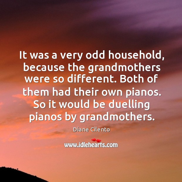 So it would be duelling pianos by grandmothers. Image
