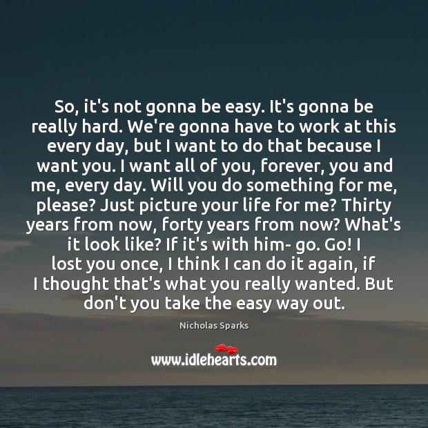 So, it’s not gonna be easy. It’s gonna be really hard. We’re Nicholas Sparks Picture Quote