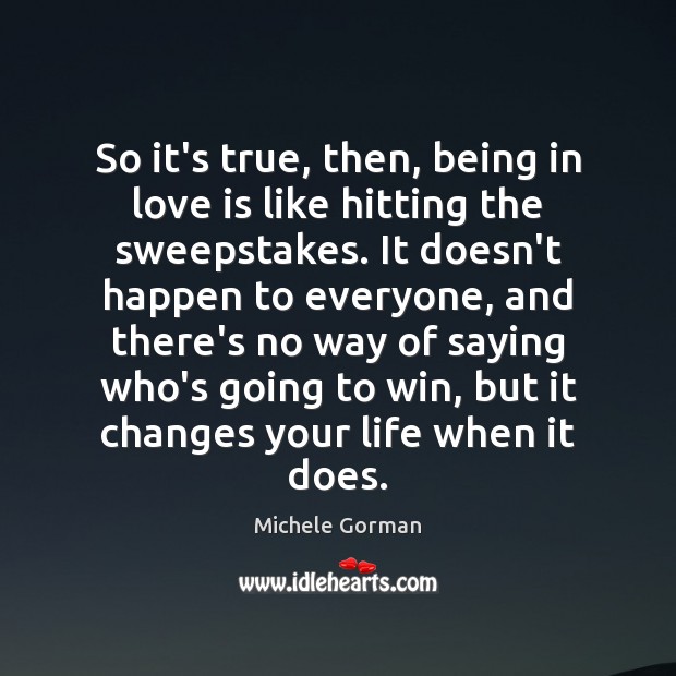 So it’s true, then, being in love is like hitting the sweepstakes. Michele Gorman Picture Quote