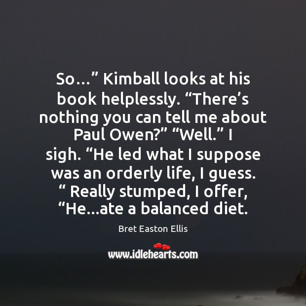 So…” Kimball looks at his book helplessly. “There’s nothing you can 