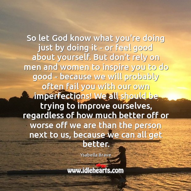 So let God know what you’re doing just by doing it – Ysabella Brave Picture Quote