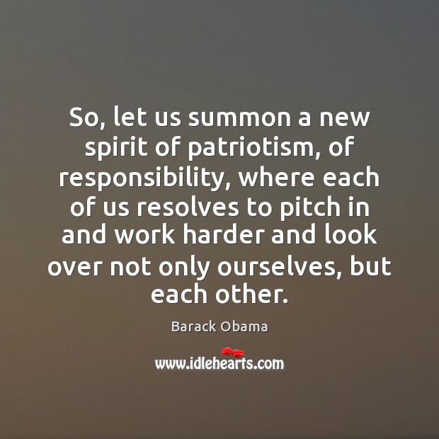 So, let us summon a new spirit of patriotism, of responsibility, where Barack Obama Picture Quote