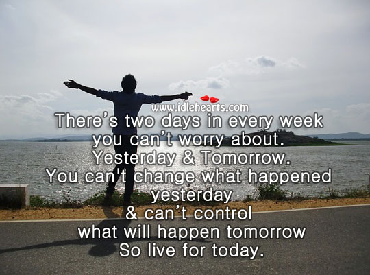Stop worrying & live for today. Image