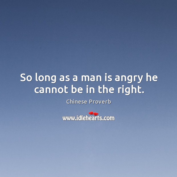 So long as a man is angry he cannot be in the right. Image