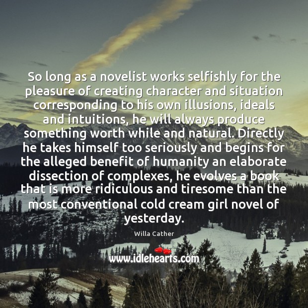 So long as a novelist works selfishly for the pleasure of creating Humanity Quotes Image