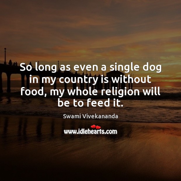 So long as even a single dog in my country is without Swami Vivekananda Picture Quote