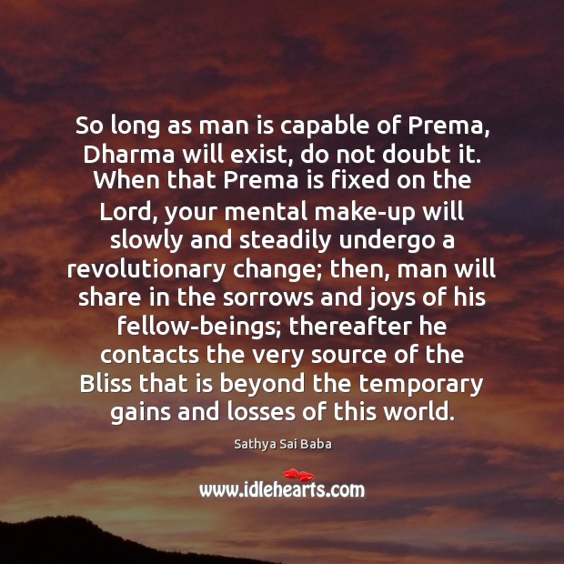 So long as man is capable of Prema, Dharma will exist, do Image