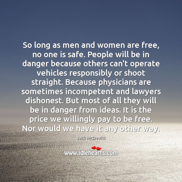 So long as men and women are free, no one is safe. Jack McDevitt Picture Quote