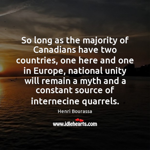 So long as the majority of Canadians have two countries, one here Henri Bourassa Picture Quote