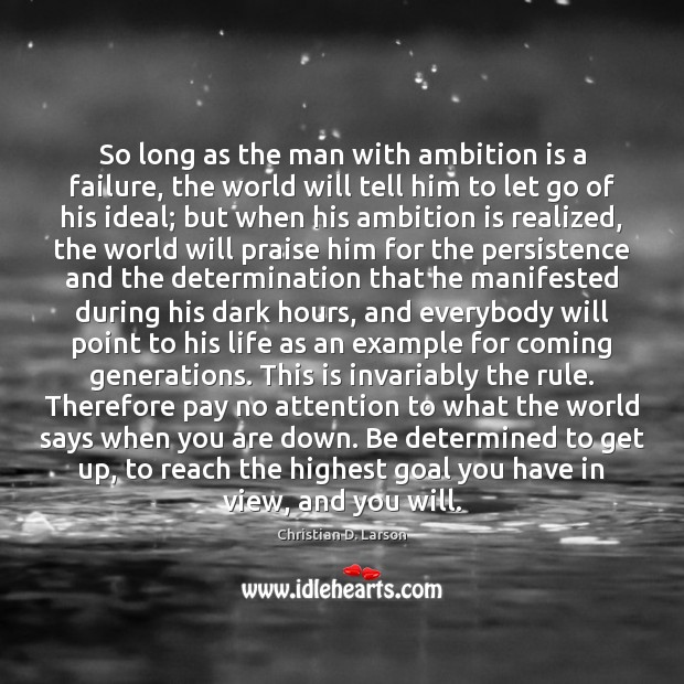 So long as the man with ambition is a failure, the world Christian D. Larson Picture Quote