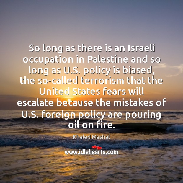 So long as there is an Israeli occupation in Palestine and so Khaled Mashal Picture Quote