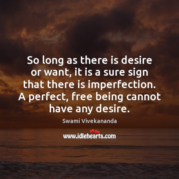 So long as there is desire or want, it is a sure Imperfection Quotes Image