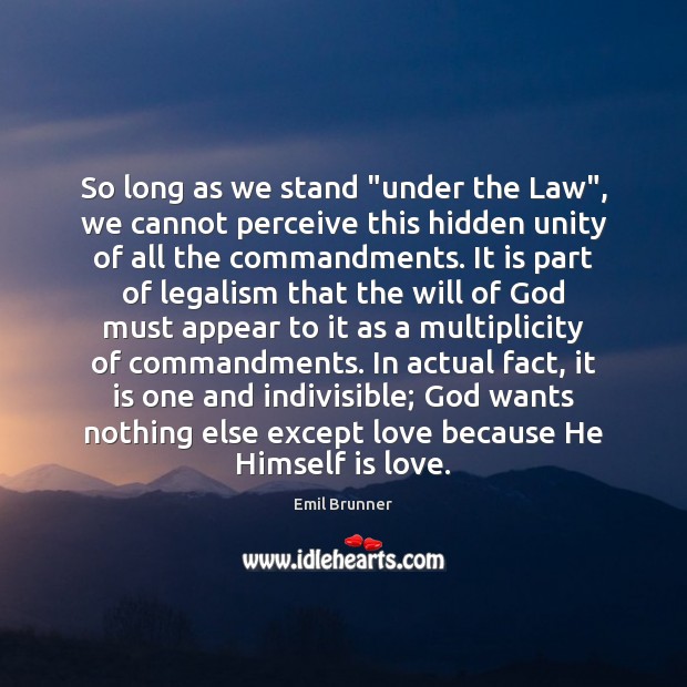 So long as we stand “under the Law”, we cannot perceive this Emil Brunner Picture Quote