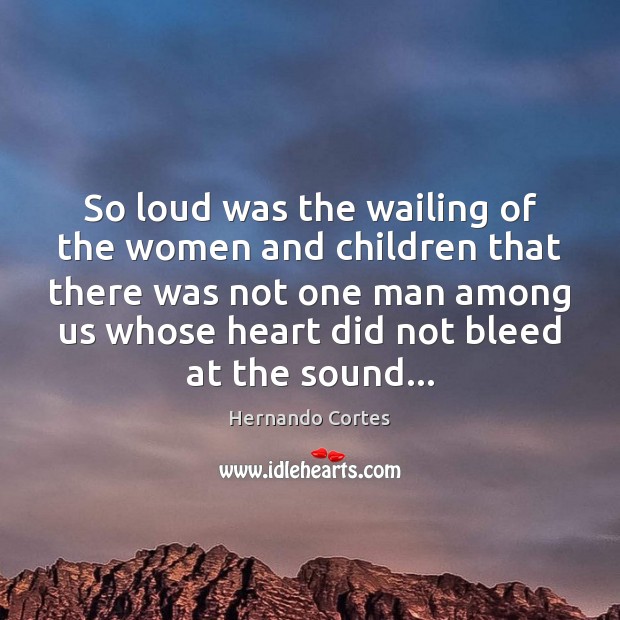 So loud was the wailing of the women and children that there Image