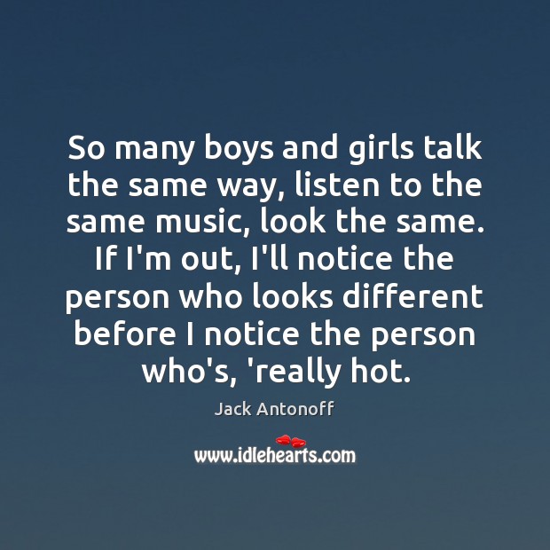So many boys and girls talk the same way, listen to the Jack Antonoff Picture Quote