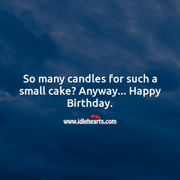 So many candles for such a small cake? Image