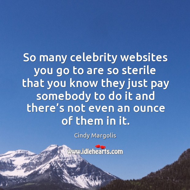 So many celebrity websites you go to are so sterile that you know they just pay somebody Image