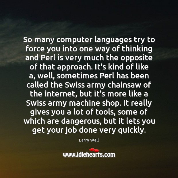 So many computer languages try to force you into one way of Larry Wall Picture Quote