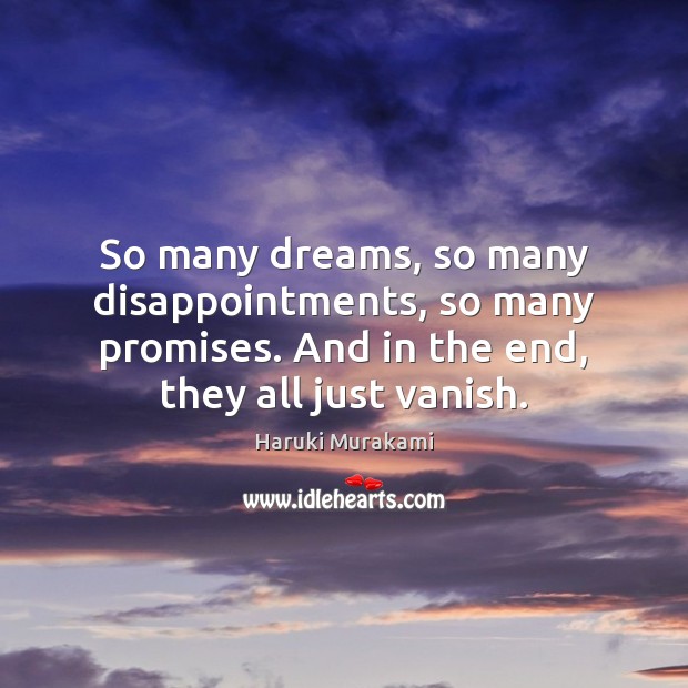 So many dreams, so many disappointments, so many promises. And in the Haruki Murakami Picture Quote