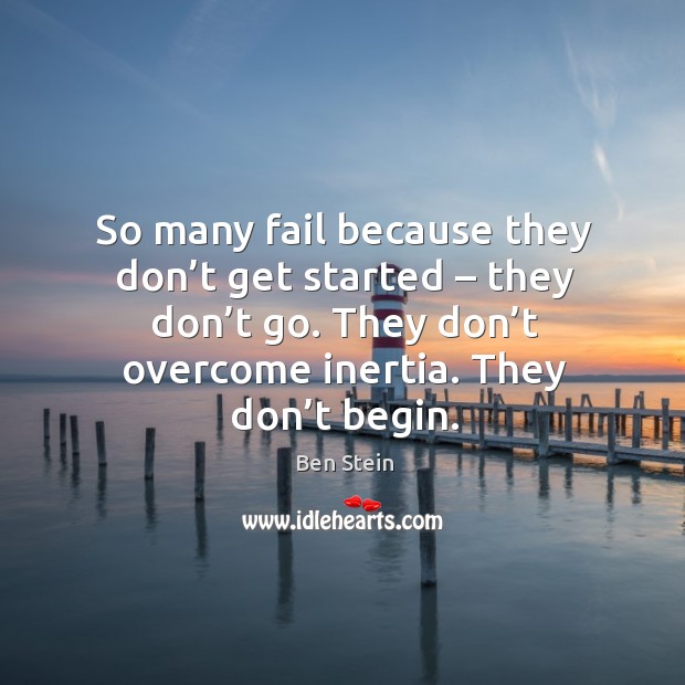 So many fail because they don’t get started – they don’t go. Image