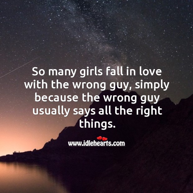 So many girls fall in love with the wrong one. Picture Quotes Image