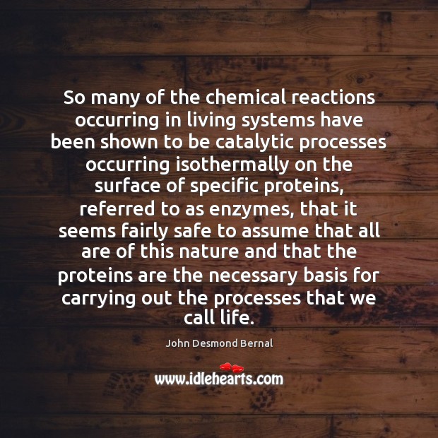 So many of the chemical reactions occurring in living systems have been John Desmond Bernal Picture Quote