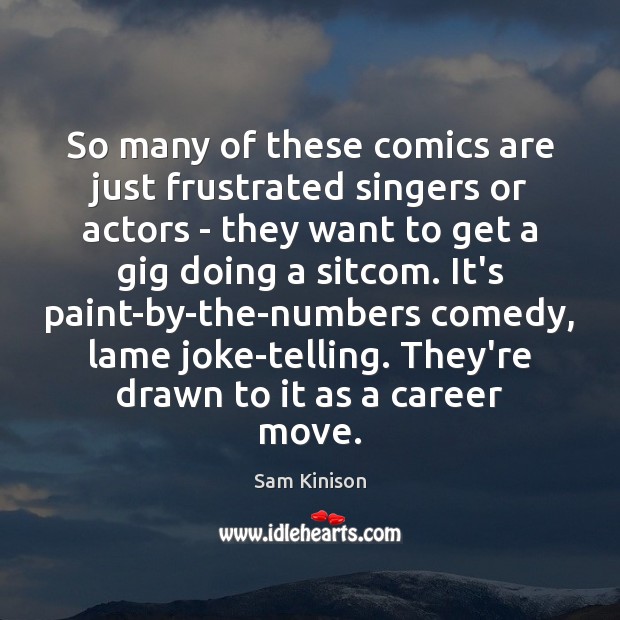 So many of these comics are just frustrated singers or actors – Image
