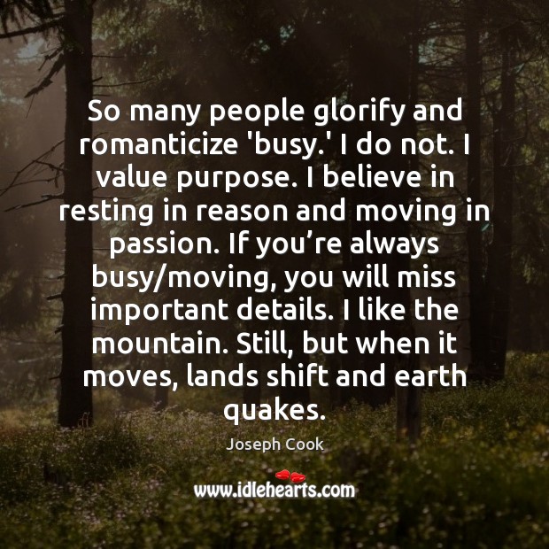 So many people glorify and romanticize ‘busy.’ I do not. I Joseph Cook Picture Quote