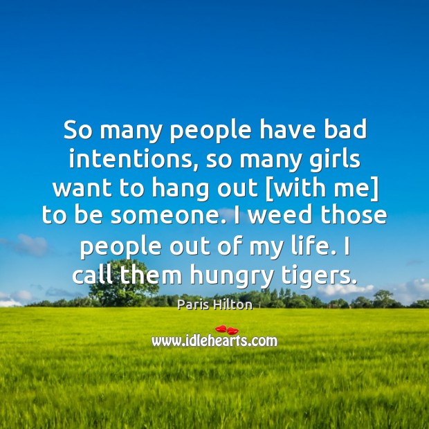 So many people have bad intentions, so many girls want to hang Paris Hilton Picture Quote