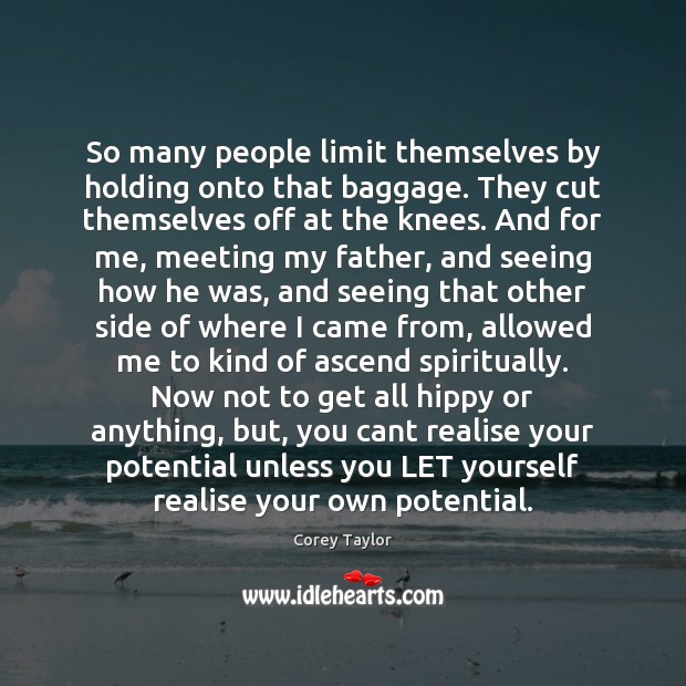 So many people limit themselves by holding onto that baggage. They cut Image