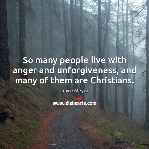So many people live with anger and unforgiveness, and many of them are Christians. Image