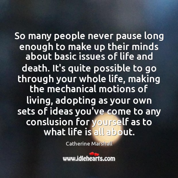 So many people never pause long enough to make up their minds Life Quotes Image
