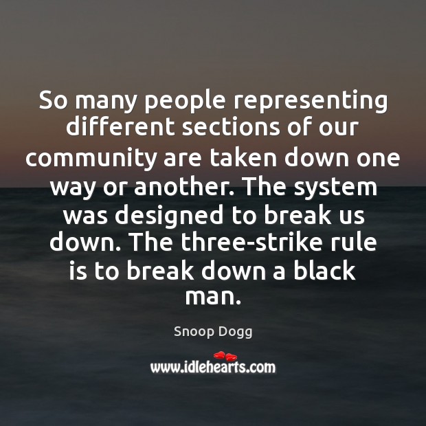 So many people representing different sections of our community are taken down Snoop Dogg Picture Quote