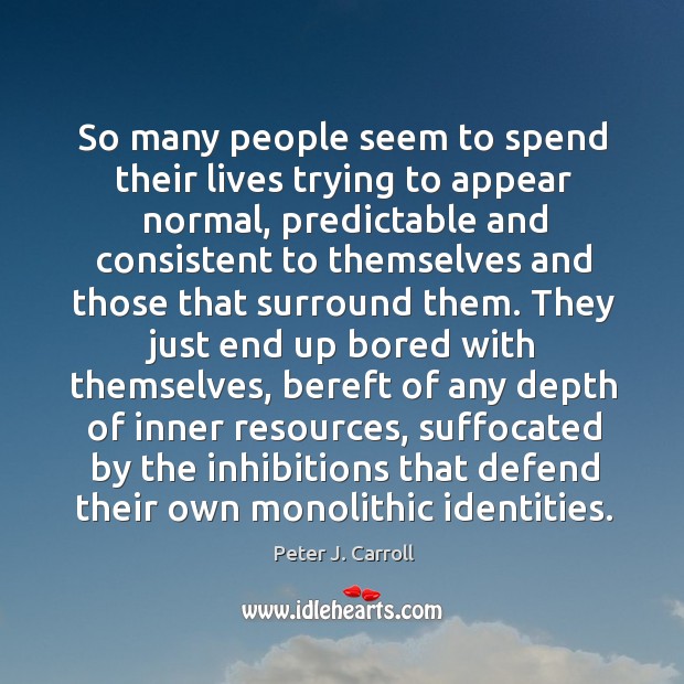 So many people seem to spend their lives trying to appear normal, Peter J. Carroll Picture Quote