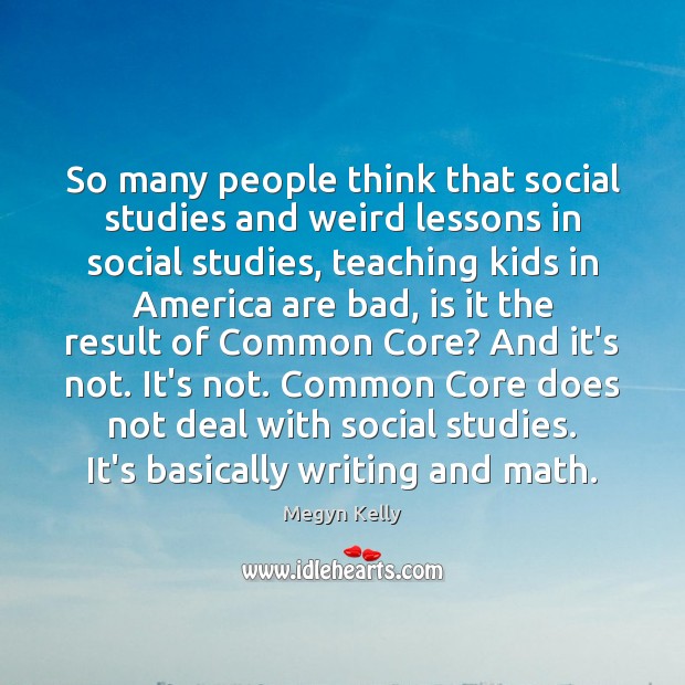 So many people think that social studies and weird lessons in social 