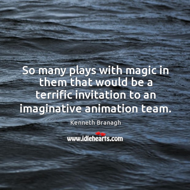 So many plays with magic in them that would be a terrific invitation to an imaginative animation team. Image