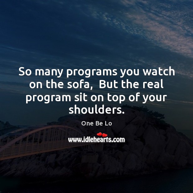 So many programs you watch on the sofa,  But the real program Image